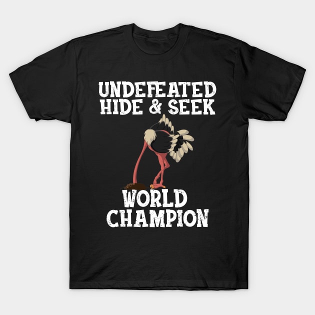 Allegedly Ostrich Undefeated Hide and Seek World Champion Flightless Bird Funny Gift For Letterkenny Fans T-Shirt by BadDesignCo